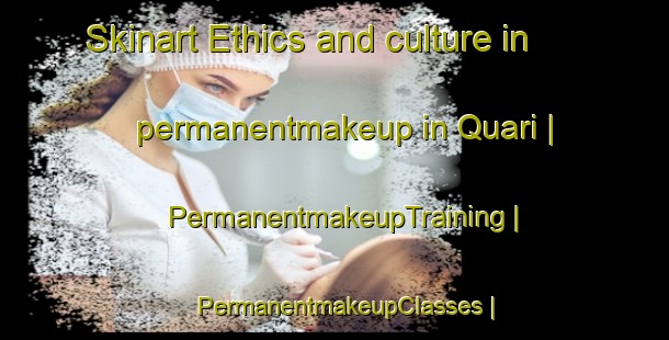 Skinart Ethics and culture in permanentmakeup in Quari | PermanentmakeupTraining | PermanentmakeupClasses | SkinartTraining-Italy
